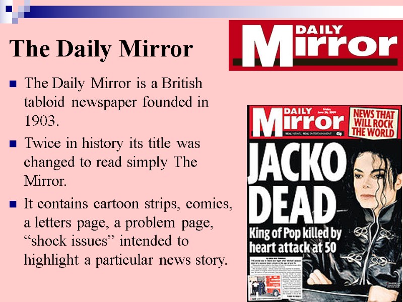 The Daily Mirror The Daily Mirror is a British tabloid newspaper founded in 1903.